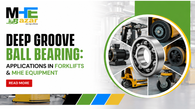 Deep Groove Ball Bearing: Uses in Forklifts & MHE Equipment